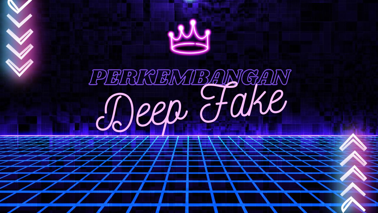 perkembangan-deepfake-dampak-positif-dan-negatif-di-dunia-digital