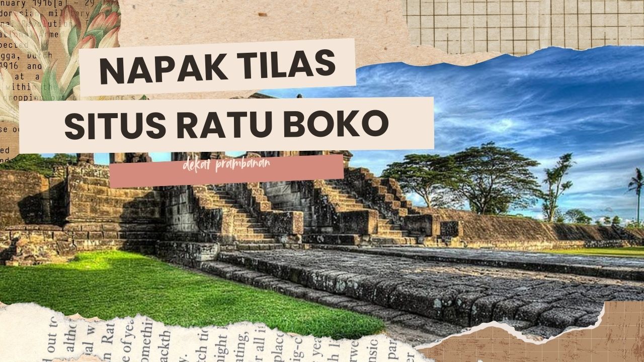 napak-tilas-situs-ratu-boko-lebih-dari-sekadar-candi-di-dekat-prambanan