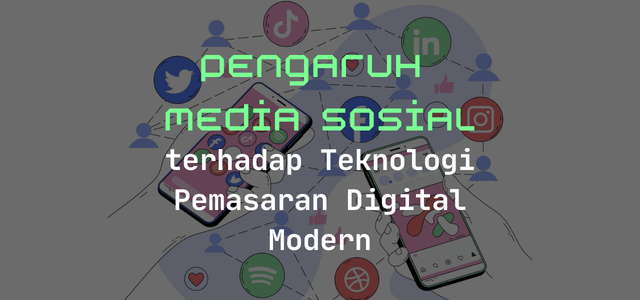 pengaruh-media-sosial-terhadap-teknologi-pemasaran-digital-modern