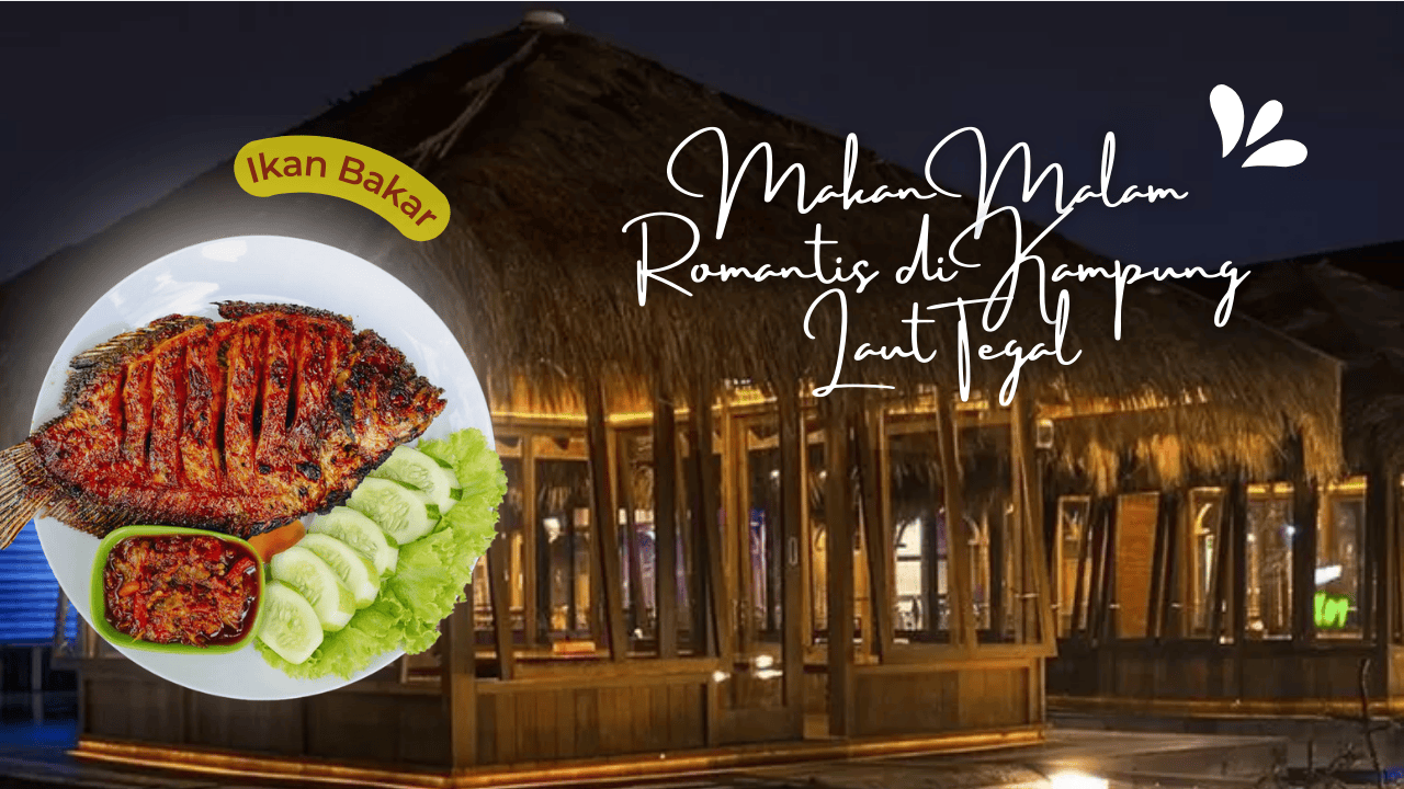 makan-malam-romantis-di-kampung-laut-tegal-nikmati-ikan-bakar-sambil-bersantai
