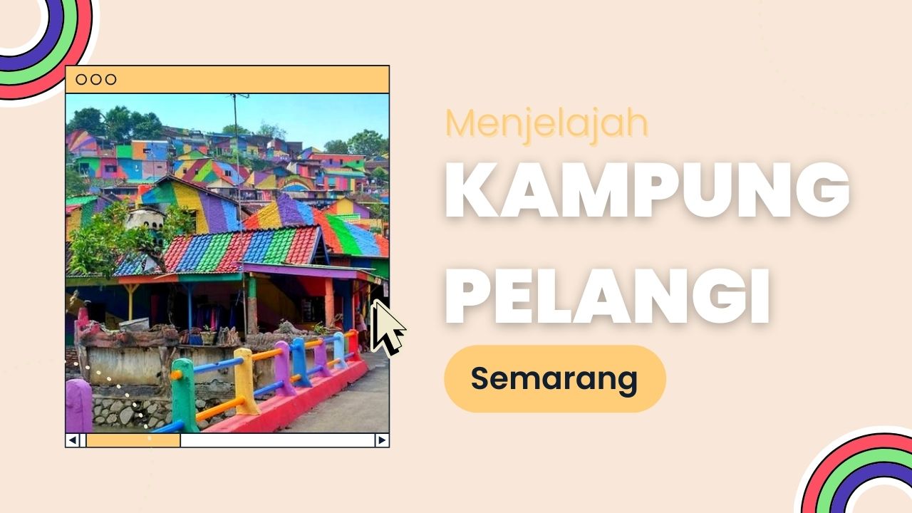 menjelajahi-keunikan-kampung-pelangi-di-semarang-wisata-kreatif-dan-edukatif