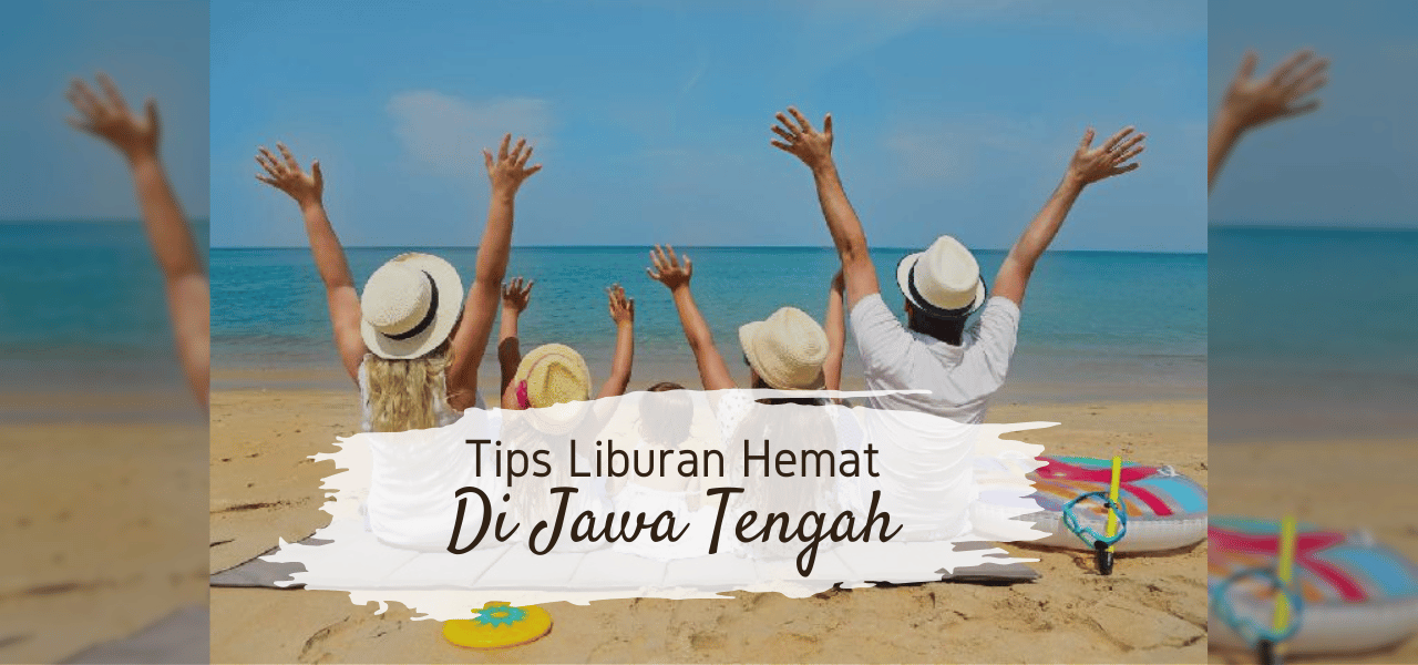 tips-liburan-hemat-ke-jawa-tengah-jelajahi-tempat-tempat-menarik-ini