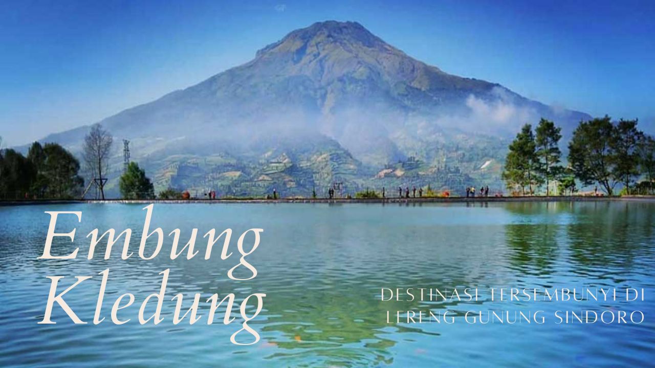menikmati-keindahan-embung-kledung-destinasi-tersembunyi-di-lereng-gunung-sindoro